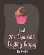 Hello! 275 Chocolate Frosting Recipes