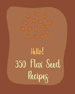 Hello! 350 Flax Seed Recipes