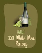 Hello! 350 White Wine Recipes