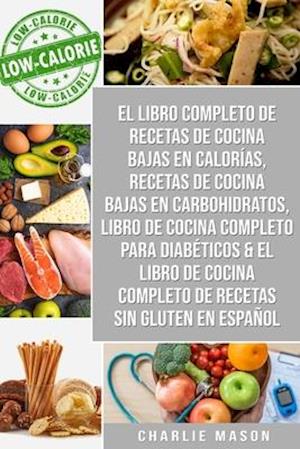El libro completo de recetas de cocina bajas en calorías, Recetas de Cocina bajas en carbohidratos, Libro de cocina completo para diabéticos