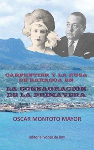 Carpentier y la rusa de Baracoa en La consagración de la primavera