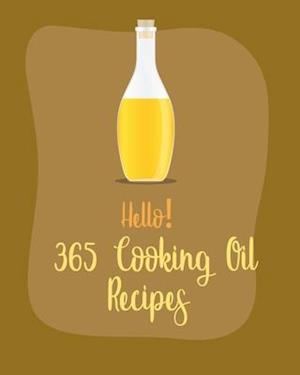 Hello! 365 Cooking Oil Recipes