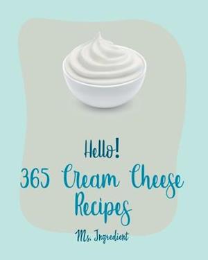 Hello! 365 Cream Cheese Recipes