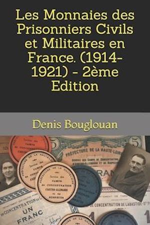 Les Monnaies des Prisonniers Civils et Militaires en France. (1914-1921) - 2ème Edition