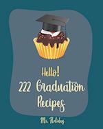 Hello! 222 Graduation Recipes: Best Graduation Cookbook Ever For Beginners [Vegan Cupcake Cookbook, Mexican Salsa Recipes, White Chocolate Cookbook, E