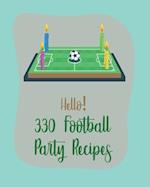 Hello! 330 Football Party Recipes: Best Football Party Cookbook Ever For Beginners [Book 1] 