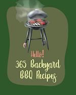 Hello! 365 Backyard BBQ Recipes: Best Backyard BBQ Cookbook Ever For Beginners [Book 1] 