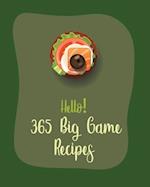 Hello! 365 Big Game Recipes: Best Big Game Cookbook Ever For Beginners [Book 1] 