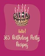Hello! 365 Birthday Party Recipes: Best Birthday Party Cookbook Ever For Beginners [Book 1] 