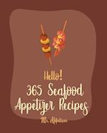 Hello! 365 Seafood Appetizer Recipes