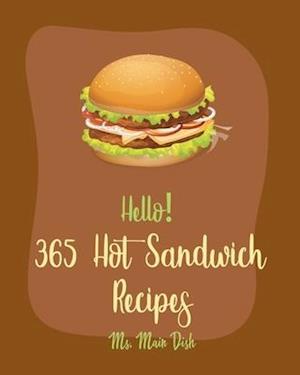 Hello! 365 Hot Sandwich Recipes