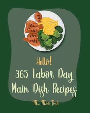 Hello! 365 Labor Day Main Dish Recipes