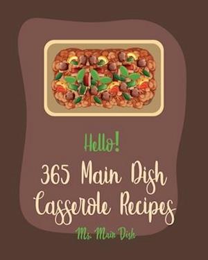 Hello! 365 Main Dish Casserole Recipes