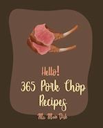 Hello! 365 Pork Chop Recipes