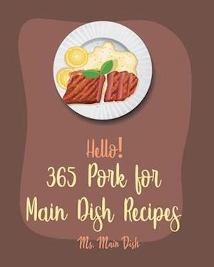 Hello! 365 Pork for Main Dish Recipes