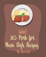 Hello! 365 Pork for Main Dish Recipes