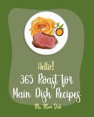 Hello! 365 Roast for Main Dish Recipes