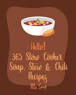 Hello! 365 Slow Cooker Soup, Stew & Chili Recipes