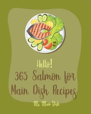 Hello! 365 Salmon for Main Dish Recipes