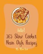 Hello! 365 Slow Cooker Main Dish Recipes