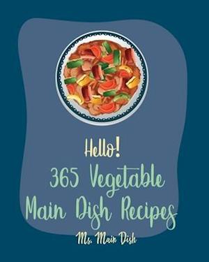 Hello! 365 Vegetable Main Dish Recipes