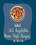 Hello! 365 Vegetable Main Dish Recipes