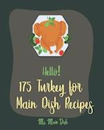 Hello! 175 Turkey for Main Dish Recipes