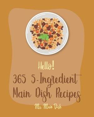 Hello! 365 5-Ingredient Main Dish Recipes