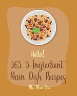 Hello! 365 5-Ingredient Main Dish Recipes