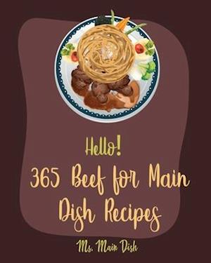 Hello! 365 Beef for Main Dish Recipes