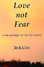 Love not Fear: a new paradigm for the 21st century 