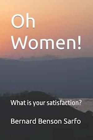 Oh Women!: What is your satisfaction?