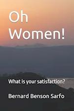 Oh Women!: What is your satisfaction? 