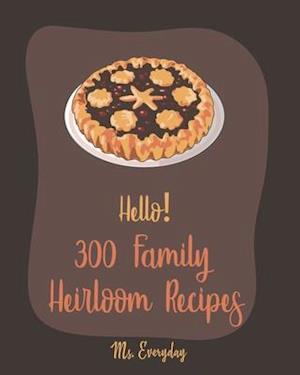 Hello! 300 Family Heirloom Recipes