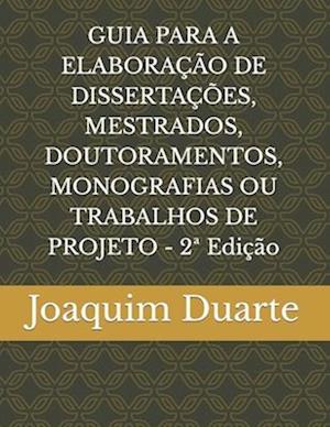 GUIA PARA A ELABORAÇÃO DE DISSERTAÇÕES, MESTRADOS, DOUTORAMENTOS, MONOGRAFIAS OU TRABALHOS DE PROJETO - 2a Edição