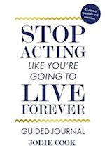 Stop Acting Like You're Going To Live Forever