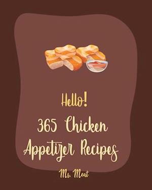 Hello! 365 Chicken Appetizer Recipes