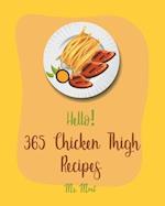 Hello! 365 Chicken Thigh Recipes