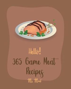 Hello! 365 Game Meat Recipes