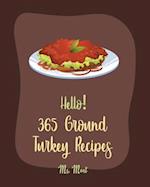 Hello! 365 Ground Turkey Recipes