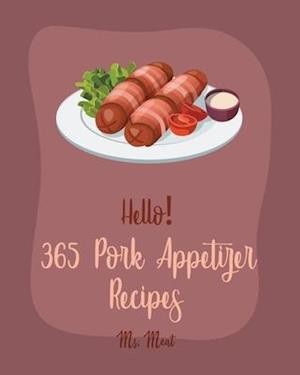 Hello! 365 Pork Appetizer Recipes