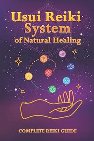 Usui Reiki System of Natural Healing: Complete Reiki Guide