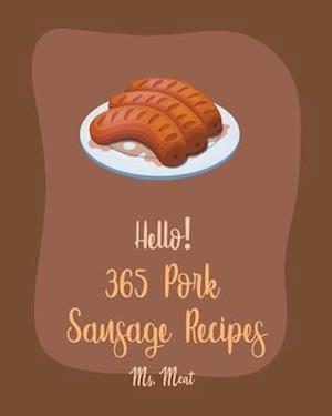 Hello! 365 Pork Sausage Recipes