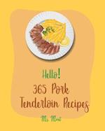 Hello! 365 Pork Tenderloin Recipes