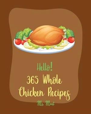 Hello! 365 Whole Chicken Recipes