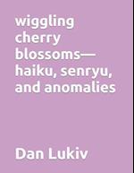 wiggling cherry blossoms-haiku, senryu, and anomalies