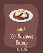 Hello! 300 Makeover Recipes