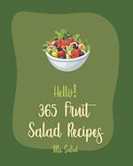 Hello! 365 Fruit Salad Recipes