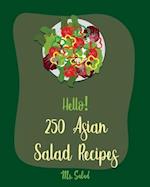 Hello! 250 Asian Salad Recipes