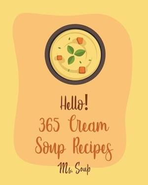 Hello! 365 Cream Soup Recipes